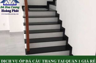 Dịch vụ ốp đá cầu thang tại quận 1 giá rẻ