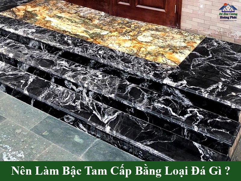 Nên làm bậc tam cấp bằng loại đá gì?