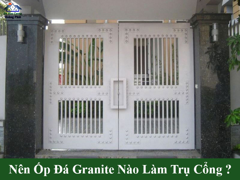 Nên ốp đá granite nào làm trụ cổng?